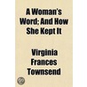 A Woman's Word; And How She Kept It by Virginia Frances Townsend