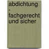 Abdichtung - fachgerecht und sicher door Frank U. Vogdt