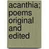 Acanthia; Poems Original and Edited door William Stigand