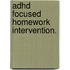 Adhd Focused Homework Intervention.