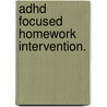Adhd Focused Homework Intervention. by Kristin M. Hamon