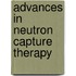Advances In Neutron Capture Therapy