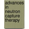 Advances In Neutron Capture Therapy by Rolf F. Barth