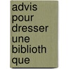 Advis Pour Dresser Une Biblioth Que door Naude Gabriel 1600-1653