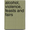 Alcohol, Violence, Feasts and Fairs by P.W. Randell