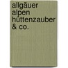 Allgäuer Alpen Hüttenzauber & Co. door Heinrich Bauregger
