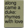 Along Came a Duke: Rhymes with Love by Emma Darcy
