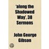 Along The Shadowed Way', 38 Sermons