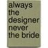 Always The Designer Never The Bride