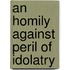 An Homily Against Peril of Idolatry