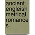 Ancient Engleish Metrical Romance S