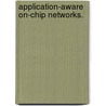 Application-Aware On-Chip Networks. door Reetuparna Das