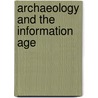 Archaeology And The Information Age by Sebastian Rahtz