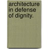 Architecture In Defense Of Dignity. door David Allen Derenick