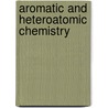 Aromatic and Heteroatomic Chemistry door Royal Society of Chemistry