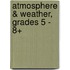 Atmosphere & Weather, Grades 5 - 8+
