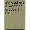 Atmosphere & Weather, Grades 5 - 8+ door Martin Logan