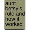 Aunt Betsy's Rule And How It Worked by Mrs H. O'Brien