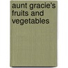Aunt Gracie's Fruits and Vegetables by Linda Rose