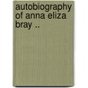 Autobiography of Anna Eliza Bray .. by Mrs Bray