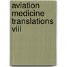Aviation Medicine Translations Viii by United States Government