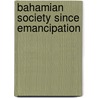 Bahamian Society since Emancipation door D. Gail Saunders