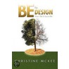 Be by Design: How I Be Is Up to Me! by Christine Mckee