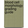 Blood Cell Morphology Grading Guide door Ph.D. Gulati Gene