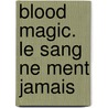 Blood Magic. Le Sang Ne Ment Jamais door Tessa Gratton