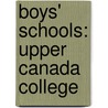 Boys' Schools: Upper Canada College by Books Llc