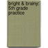 Bright & Brainy: 5th Grade Practice