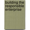 Building the Responsible Enterprise door Sandra A. Waddock