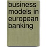 Business Models In European Banking door Willem Pieter De Groen