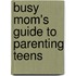 Busy Mom's Guide to Parenting Teens