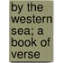 By The Western Sea; A Book Of Verse