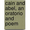 Cain and Abel, an Oratorio and Poem by Adam Chadwick