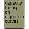Capacity Theory on Algebraic Curves door Robert S. Rumely
