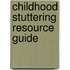 Childhood Stuttering Resource Guide