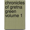 Chronicles of Gretna Green Volume 1 door Peter Orlando Hutchinson