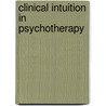 Clinical Intuition In Psychotherapy by Terry Marks-Tarlow