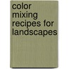 Color Mixing Recipes For Landscapes by William F. Powell