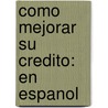 Como Mejorar Su Credito: En Espanol by Johanna Hurtado