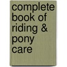 Complete Book of Riding & Pony Care by Rosie Dickins