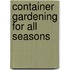 Container Gardening For All Seasons