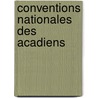 Conventions Nationales Des Acadiens by Robidoux Ferdinand J