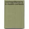 Cosmopolitanisms in Muslim Contexts door Sikeena Ahmed Karmali