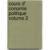 Cours D' Conomie Politique Volume 2 by Perreau Camille