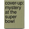 Cover-Up: Mystery at the Super Bowl door John Feinstein