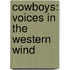 Cowboys: Voices in the Western Wind
