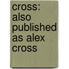 Cross: Also Published as Alex Cross door James Patterson